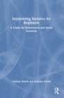 Interpreting Statistics for Beginners : A Guide for Behavioural and Social Scientists - Book