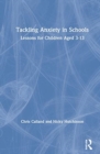 Tackling Anxiety in Schools : Lessons for Children Aged 3-13 - Book