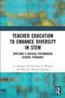 Teacher Education to Enhance Diversity in STEM : Applying a Critical Postmodern Science Pedagogy - Book