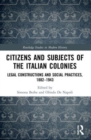 Citizens and Subjects of the Italian Colonies : Legal Constructions and Social Practices, 1882-1943 - Book