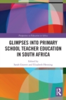 Glimpses into Primary School Teacher Education in South Africa - Book