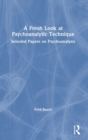 A Fresh Look at Psychoanalytic Technique : Selected Papers on Psychoanalysis - Book
