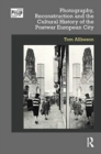 Photography, Reconstruction and the Cultural History of the Postwar European City - Book