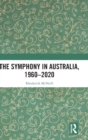 The Symphony in Australia, 1960-2020 - Book