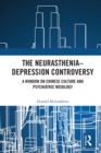 The Neurasthenia-Depression Controversy : A Window on Chinese Culture and Psychiatric Nosology - Book
