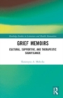 Grief Memoirs : Cultural, Supportive, and Therapeutic Significance - Book