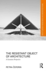 The Resistant Object of Architecture : A Lacanian Perspective - Book
