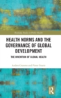 Health Norms and the Governance of Global Development : The Invention of Global Health - Book