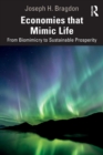 Economies that Mimic Life : From Biomimicry to Sustainable Prosperity - Book