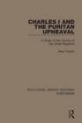 Charles I and the Puritan Upheaval : A Study of the Causes of the Great Migration - Book