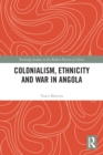 Colonialism, Ethnicity and War in Angola - Book