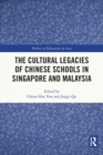 The Cultural Legacies of Chinese Schools in Singapore and Malaysia - Book