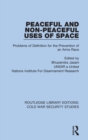 Peaceful and Non-Peaceful Uses of Space : Problems of Definition for the Prevention of an Arms Race - Book
