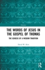 The Words of Jesus in the Gospel of Thomas : The Genesis of a Wisdom Tradition - Book