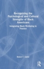 Recognizing the Psychological and Cultural Strengths of Black Americans : Historical, Social and Psychological Perspectives - Book