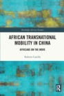African Transnational Mobility in China : Africans on the Move - Book