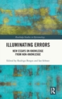 Illuminating Errors : New Essays on Knowledge from Non-Knowledge - Book