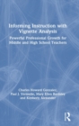 Informing Instruction with Vignette Analysis : Powerful Professional Growth for Middle and High School Teachers - Book