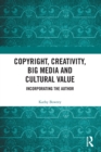 Copyright, Creativity, Big Media and Cultural Value : Incorporating the Author - Book