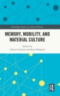 Memory, Mobility, and Material Culture - Book