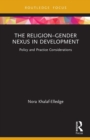 The Religion-Gender Nexus in Development : Policy and Practice Considerations - Book