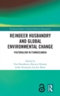 Reindeer Husbandry and Global Environmental Change : Pastoralism in Fennoscandia - Book