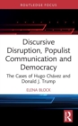 Discursive Disruption, Populist Communication and Democracy : The Cases of Hugo Chavez and Donald J. Trump - Book