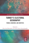 Turkey's Electoral Geography : Trends, Behaviors, and Identities - Book