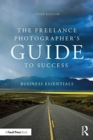 The Freelance Photographer’s Guide To Success : Business Essentials - Book
