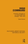 High Command : Australia's Struggle for an Independent War Strategy, 1939–1945 - Book