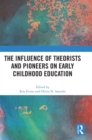 The Influence of Theorists and Pioneers on Early Childhood Education - Book
