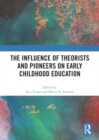 The Influence of Theorists and Pioneers on Early Childhood Education - Book