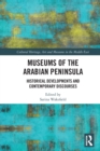 Museums of the Arabian Peninsula : Historical Developments and Contemporary Discourses - Book