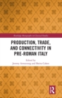 Production, Trade, and Connectivity in Pre-Roman Italy - Book