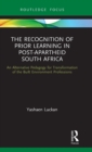 The Recognition of Prior Learning in Post-Apartheid South Africa : An Alternative Pedagogy for Transformation of the Built Environment Professions - Book