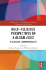 Multi-Religious Perspectives on a Global Ethic : In Search of a Common Morality - Book