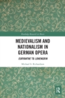 Medievalism and Nationalism in German Opera : Euryanthe to Lohengrin - Book