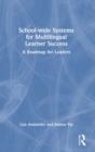 School-wide Systems for Multilingual Learner Success : A Roadmap for Leaders - Book