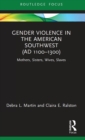 Gender Violence in the American Southwest (AD 1100-1300) : Mothers, Sisters, Wives, Slaves - Book