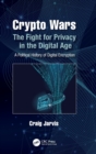Crypto Wars : The Fight for Privacy in the Digital Age: A Political History of Digital Encryption - Book