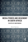 Media Power and Hegemony in South Africa : The Myth of Independence - Book