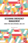 Designing Emergency Management : China’s Post-SARS Experience, 2003-2012 - Book