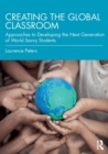 Creating the Global Classroom : Approaches to Developing the Next Generation of World Savvy Students - Book