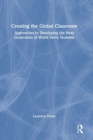 Creating the Global Classroom : Approaches to Developing the Next Generation of World Savvy Students - Book