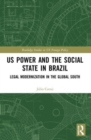 U.S. Power and the Social State in Brazil : Legal Modernization in the Global South - Book