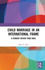 Child Marriage in an International Frame : A Feminist Review from India - Book
