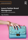 Luxury Fashion Brand Management : Unifying Fashion with Sustainability - Book