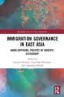 Immigration Governance in East Asia : Norm Diffusion, Politics of Identity, Citizenship - Book