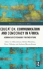 Education, Communication and Democracy in Africa : A Democratic Pedagogy for the Future - Book