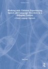 Working with Children Experiencing Speech and Language Disorders in a Bilingual Context : A Home Language Approach - Book